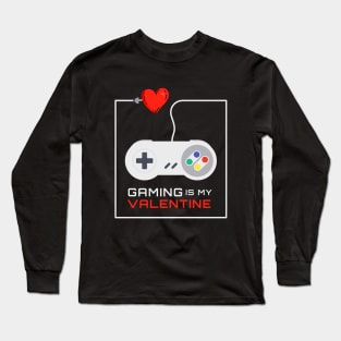 Gaming Is My Valentine Long Sleeve T-Shirt